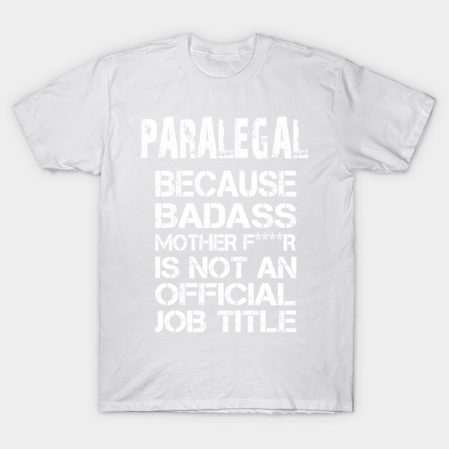 Paralegal Because Badass Mother F****r Is Not An Official Job Title â€“ T & Accessories T-Shirt-TJ